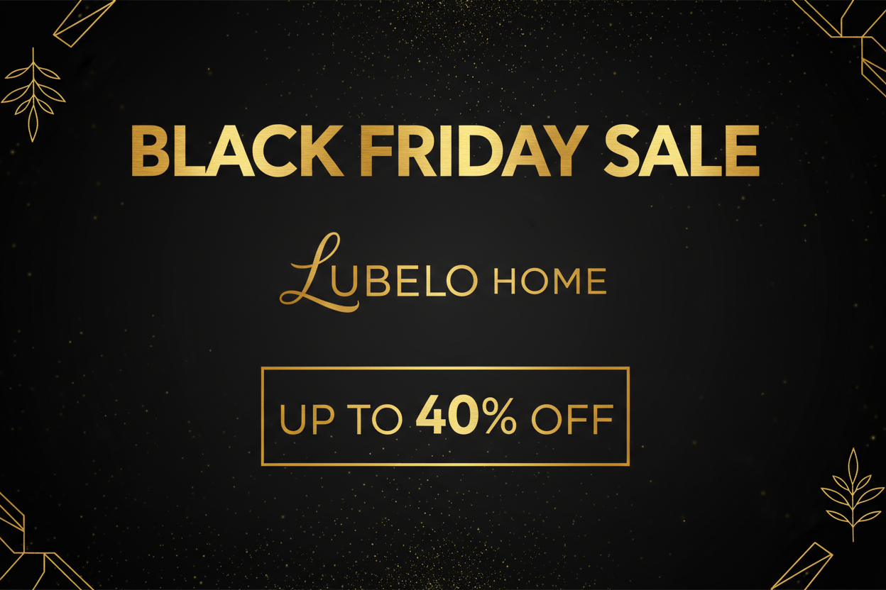 BLACK FRIDAY SALE AT LUBELO HOME UP TO 40% OFF